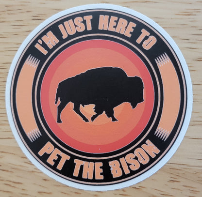 Just Here to Pet the Bison Permanent Sticker